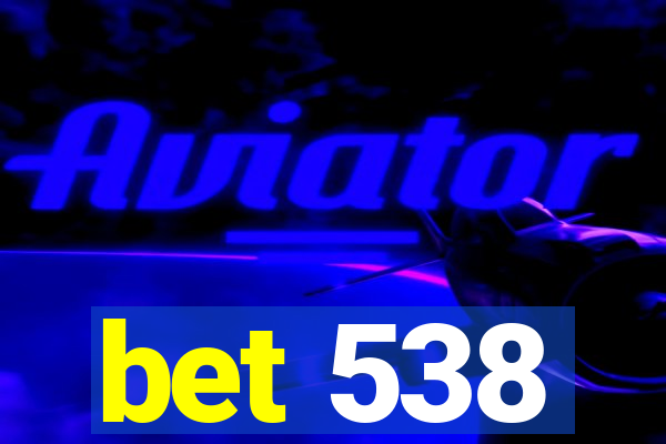 bet 538